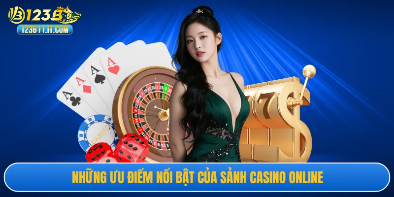 Những ưu điểm nổi bật của sảnh casino online