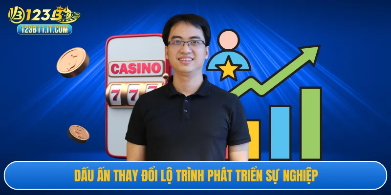 Dấu ấn thay đổi lộ trình phát triển sự nghiệp