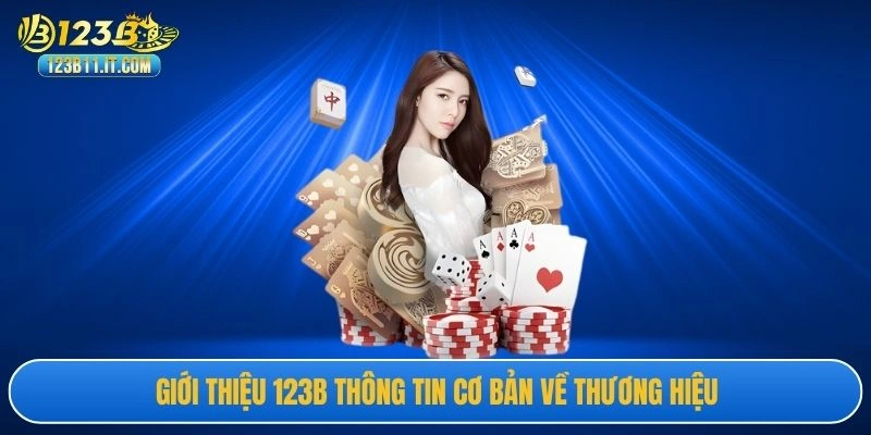 Giới thiệu 123B thông tin cơ bản về thương hiệu