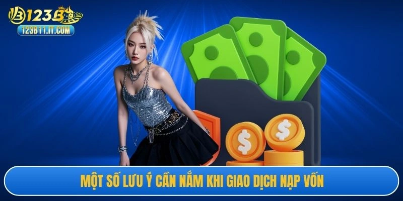 Một số lưu ý cần nắm khi giao dịch nạp vốn