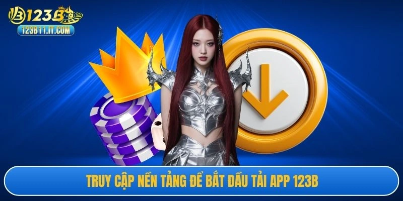 Truy cập nền tảng để bắt đầu tải app 123B